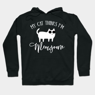 My cat thinks I'm meowsome Hoodie